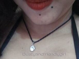 Bustyandfriendlygirl