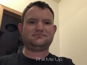 Phill_Me_Up