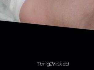 Tong2wisted
